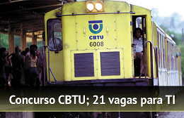 Concurso CBTU 2014 tem vagas para TI