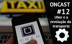 ONCast #12 - Uber e a revolução do  transporte