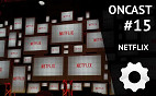 ONCast #15 - NETFLIX