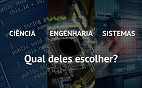 Qual graduação escolher? Ciência, engenharia da computação ou sistemas de informação?