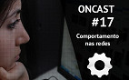 ONCast #17 - Comportamento nas redes sociais