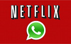 Netflix pode se juntar ao WhatsApp para atender os seus assinantes