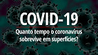 Quanto tempo o Coronavírus sobrevive em superfícies?