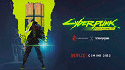 Cyberpunk 2077 irá receber sua própria série de anime da Netflix