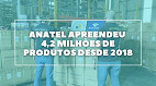 Anatel apreendeu 3,3 milhões de produtos piratas em 2021