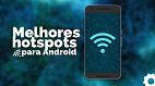 Os 5 melhores hotspots Wi-Fi para Android em 2022