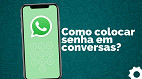 Como colocar senha em conversas dentro do WhatsApp?