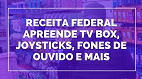 Receita Federal apreende R$ 500 mil em IPTV Box, smartwatches e mais