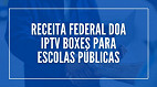 Receita Federal transforma 3,3 mil IPTV Boxes piratas em mini PCs para escolas