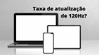 O que faz uma taxa de atualização de 120Hz?