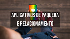 5 melhores aplicativos de paquera e relacionamento