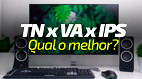 Qual o melhor tipo de monitor em 2024: TN, VA ou IPS?