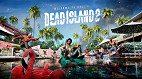 Dead Island 2: Requisitos mínimos e recomendados para rodar no PC