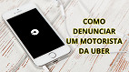 Como denunciar um motorista da Uber?