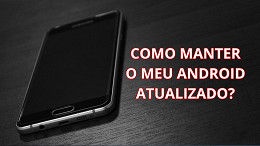 Como atualizar meu celular Android?