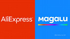 AliExpress e Magalu firmam parceria para vender produtos no Brasil