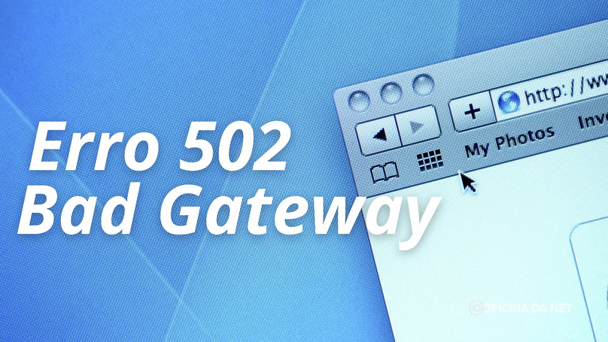 Entenda o que é o erro 502 Bad Gateway.