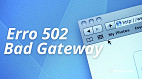 O que é o erro 502 Bad Gateway e como resolver?