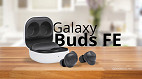 Galaxy Buds FE: vale a pena comprar em 2025?