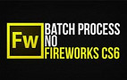 [vídeo] Modificando imagens em lote com Batch Process no Fireworks CS6